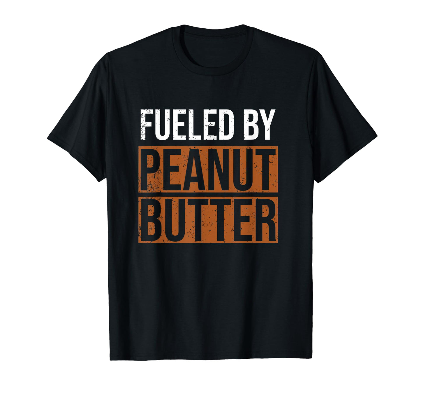 Fueled by Peanut Butter, Peanut Butter Lover T-Shirt