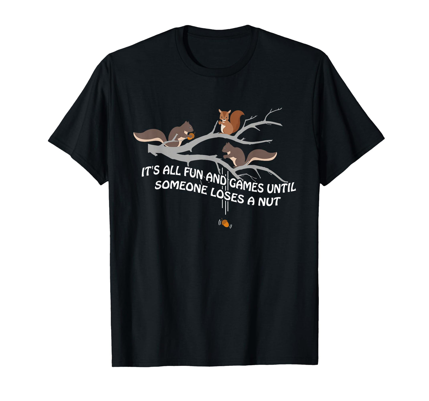 It's all fun and games until someone loses a nut t-shirt