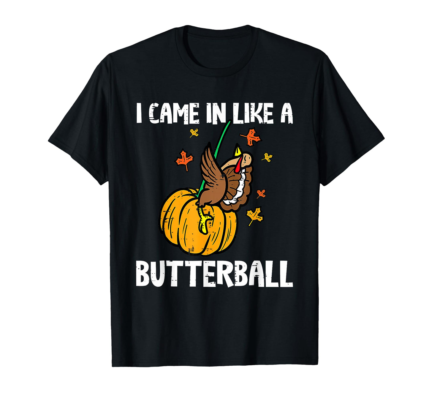 I Came in Like A Butterball Funny Thanksgiving Men Women Kid T-Shirt