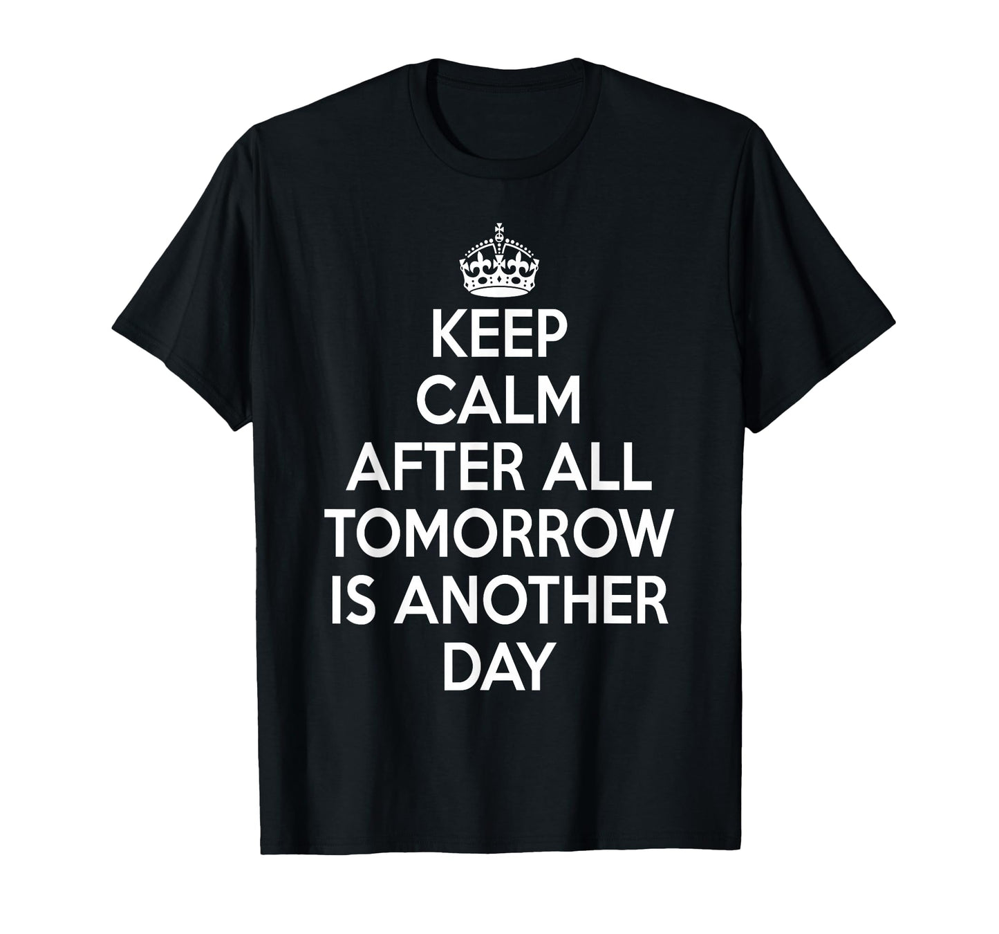 Keep Calm After All Tomorrow Is Another Day T-Shirt