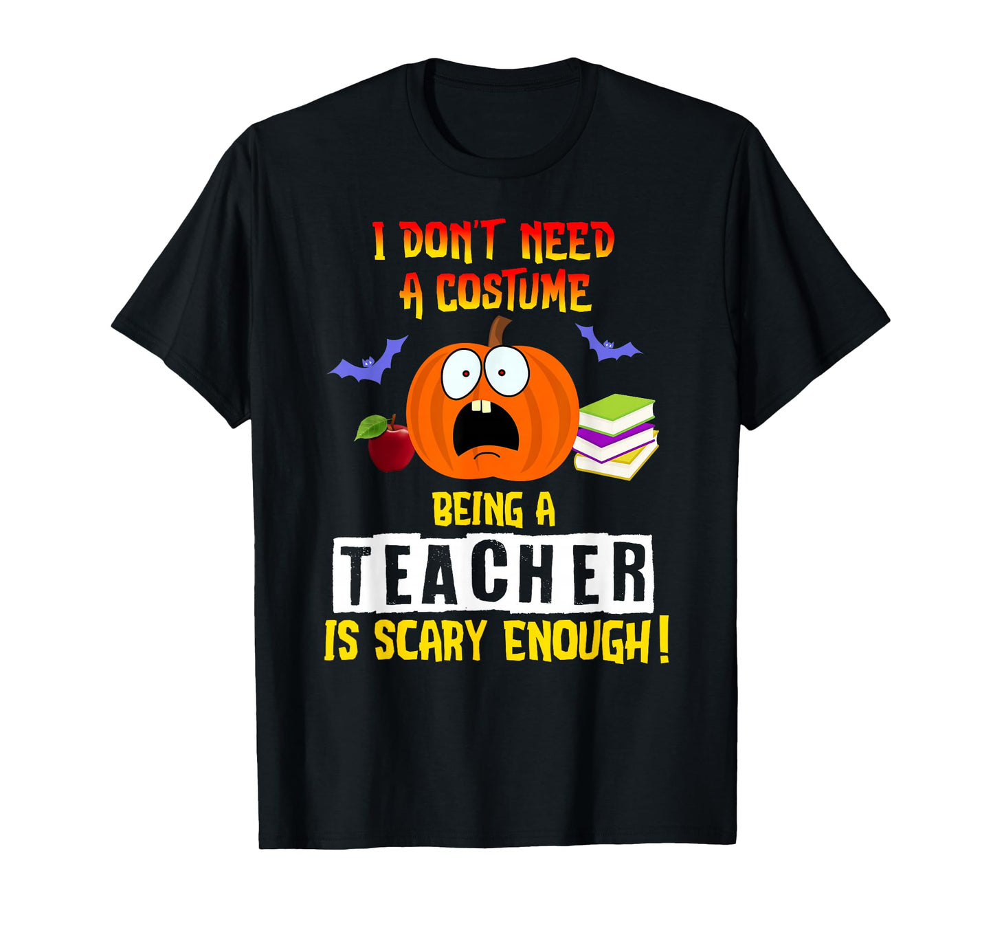 Being a Teacher Is Scary Enough Funny Halloween T-Shirt
