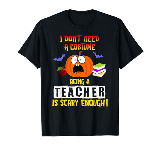 Being a Teacher Is Scary Enough Funny Halloween T-Shirt