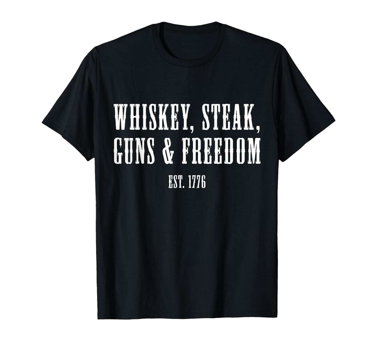 Whiskey Steak Guns & Freedom Est 1776 Patriot American T-Shirt
