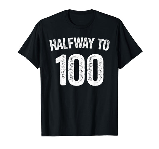 Halfway To 100 T-Shirt 50th Birthday Shirt T-Shirt