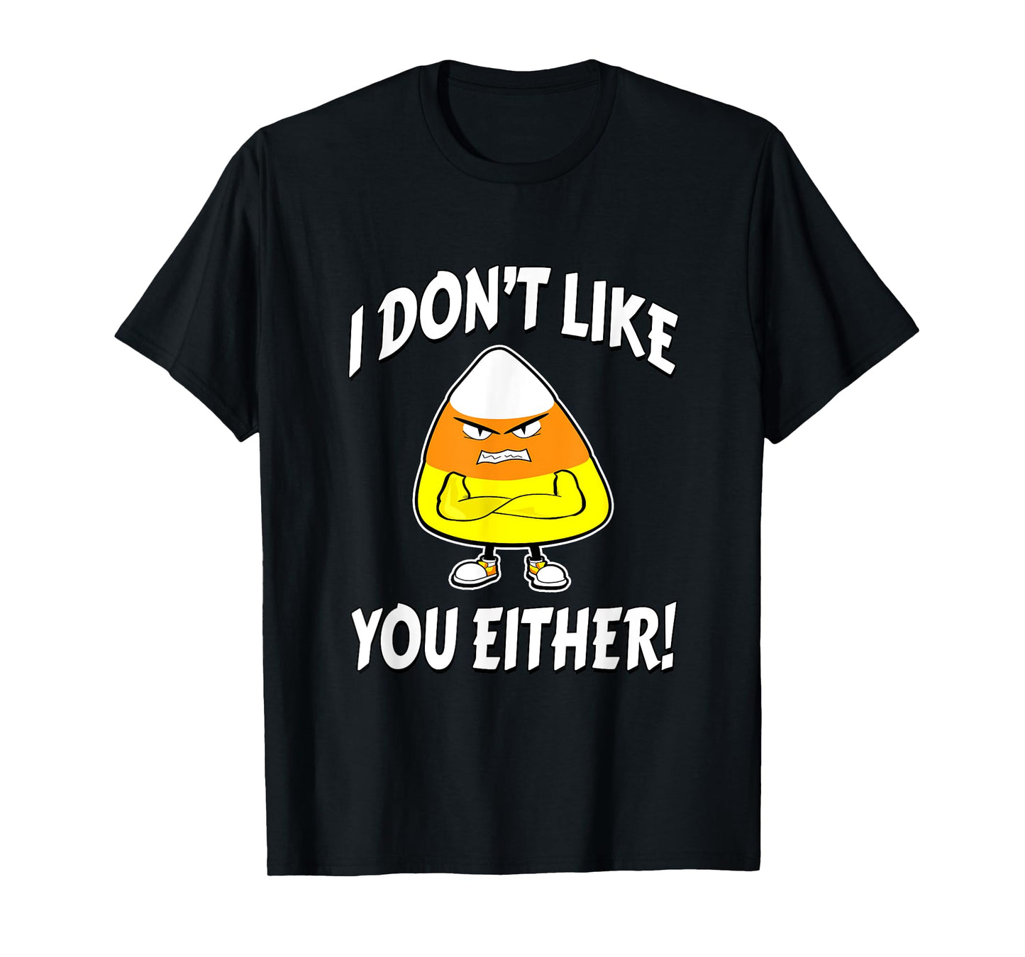 I Don't Like You Either - Candy Corn T-Shirt