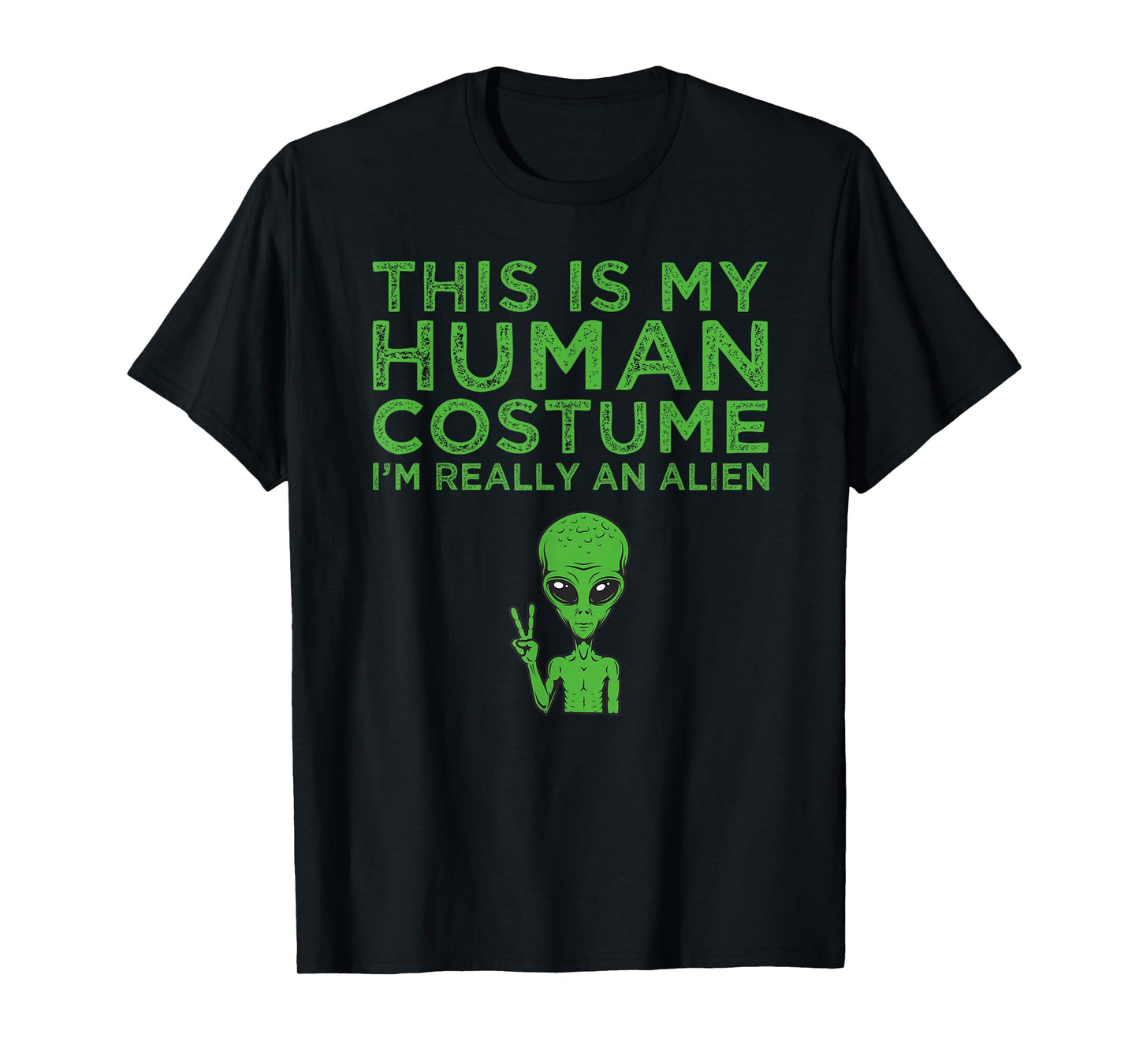 Weird Funny This is My Human Costume I'm Really An Alien T-Shirt