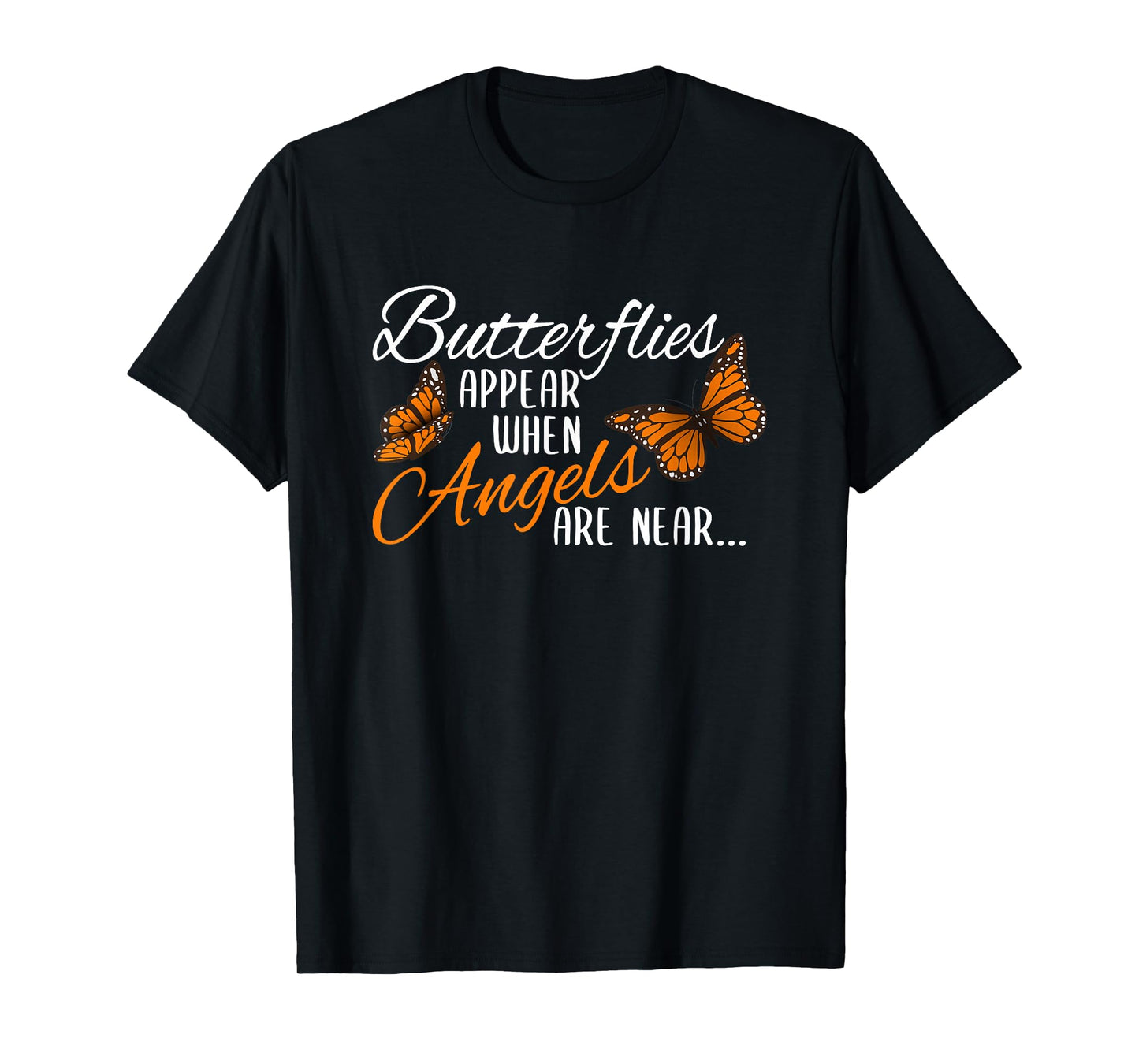 Butterflies Appear When Angels Are Near Monarch Butterfly T-Shirt