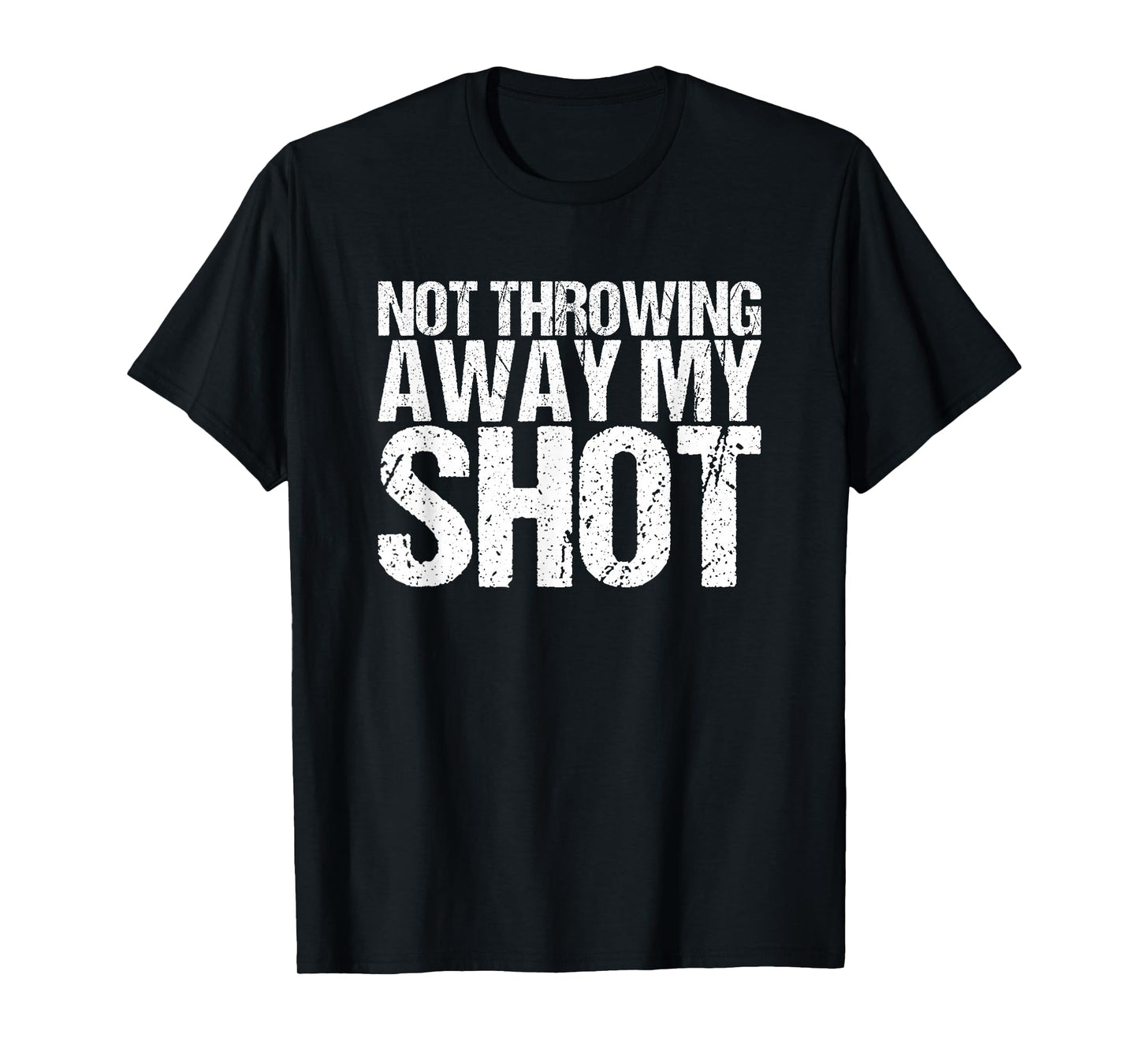 I'm not throwing my shot away T-Shirt