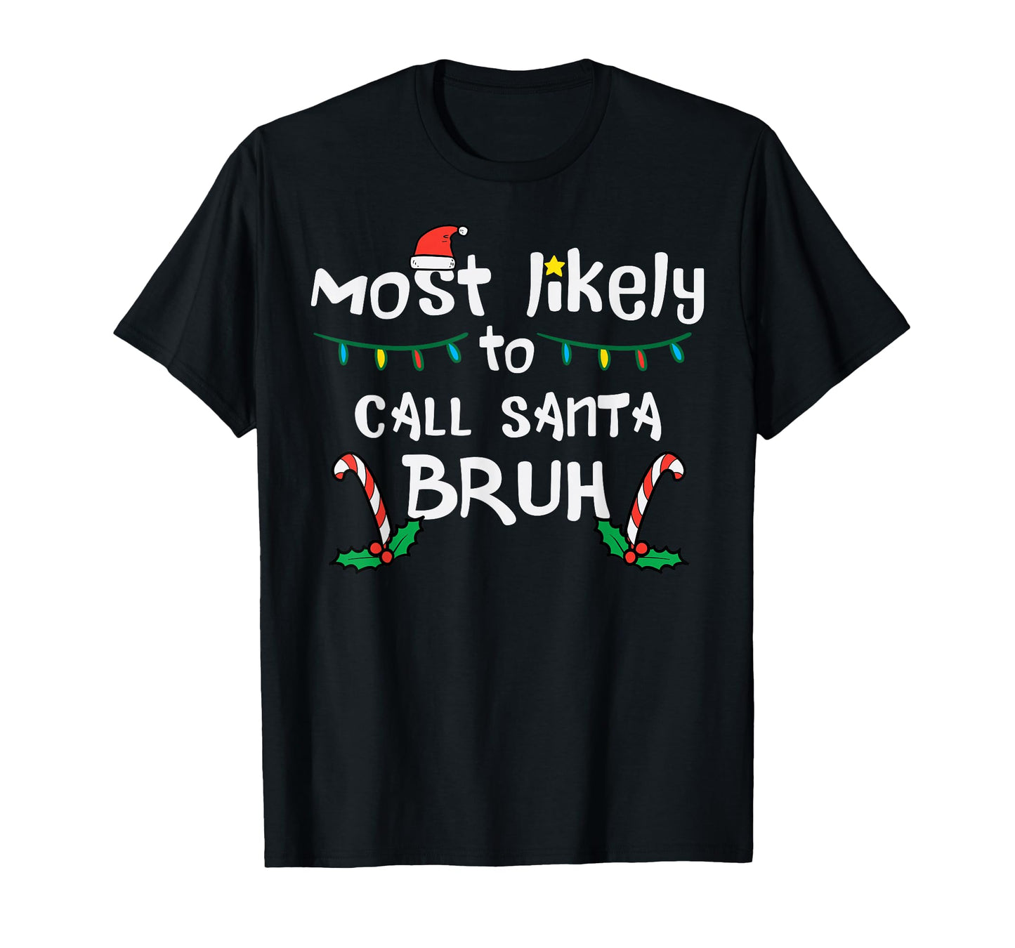 Christmas Likely Call Santa Bruh Xmas Family Men Women Kids T-Shirt