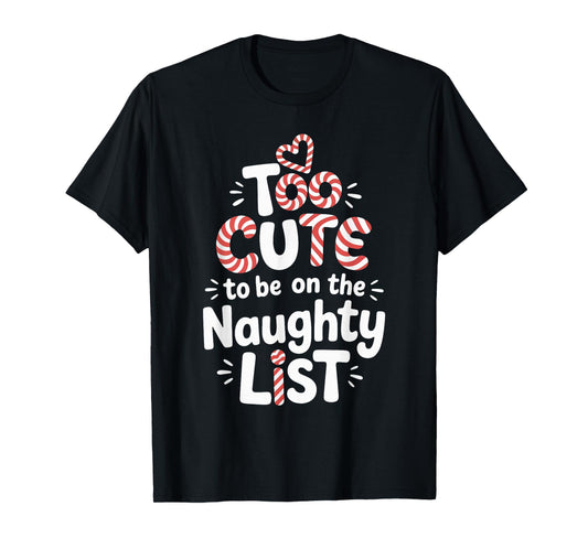 Too Cute to Be on The Naughty List Christmas Design T-Shirt
