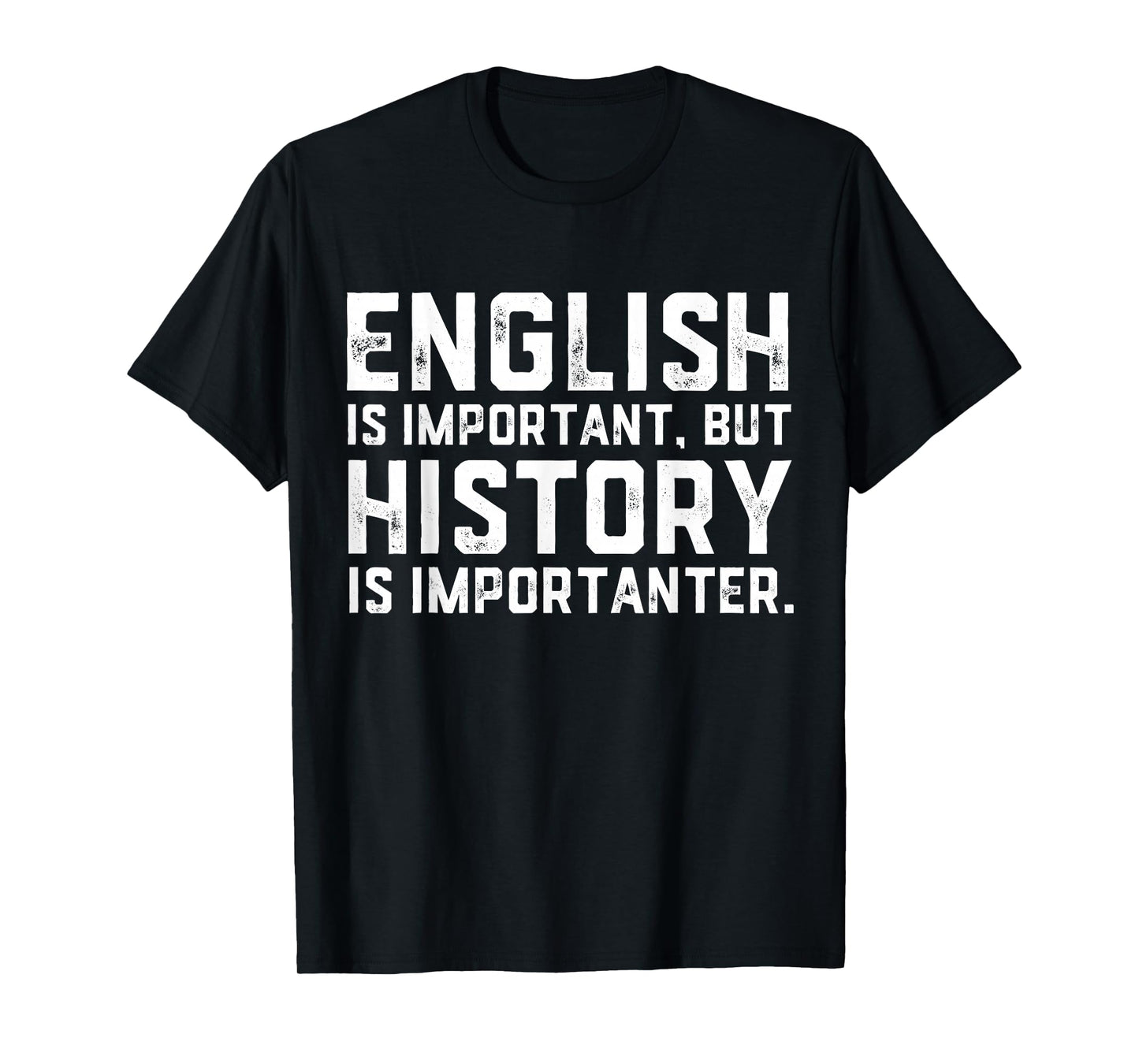 English Is Important But History Is Importanter Historian T-Shirt