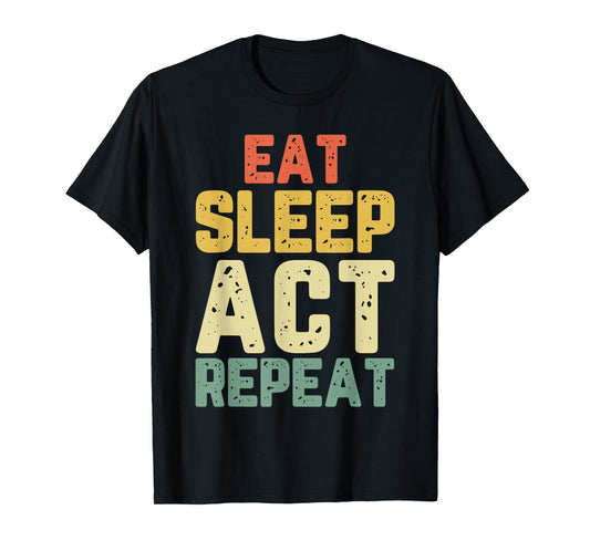 Eat Sleep Act Repeat Actor Actress Acting Funny Vintage T-Shirt