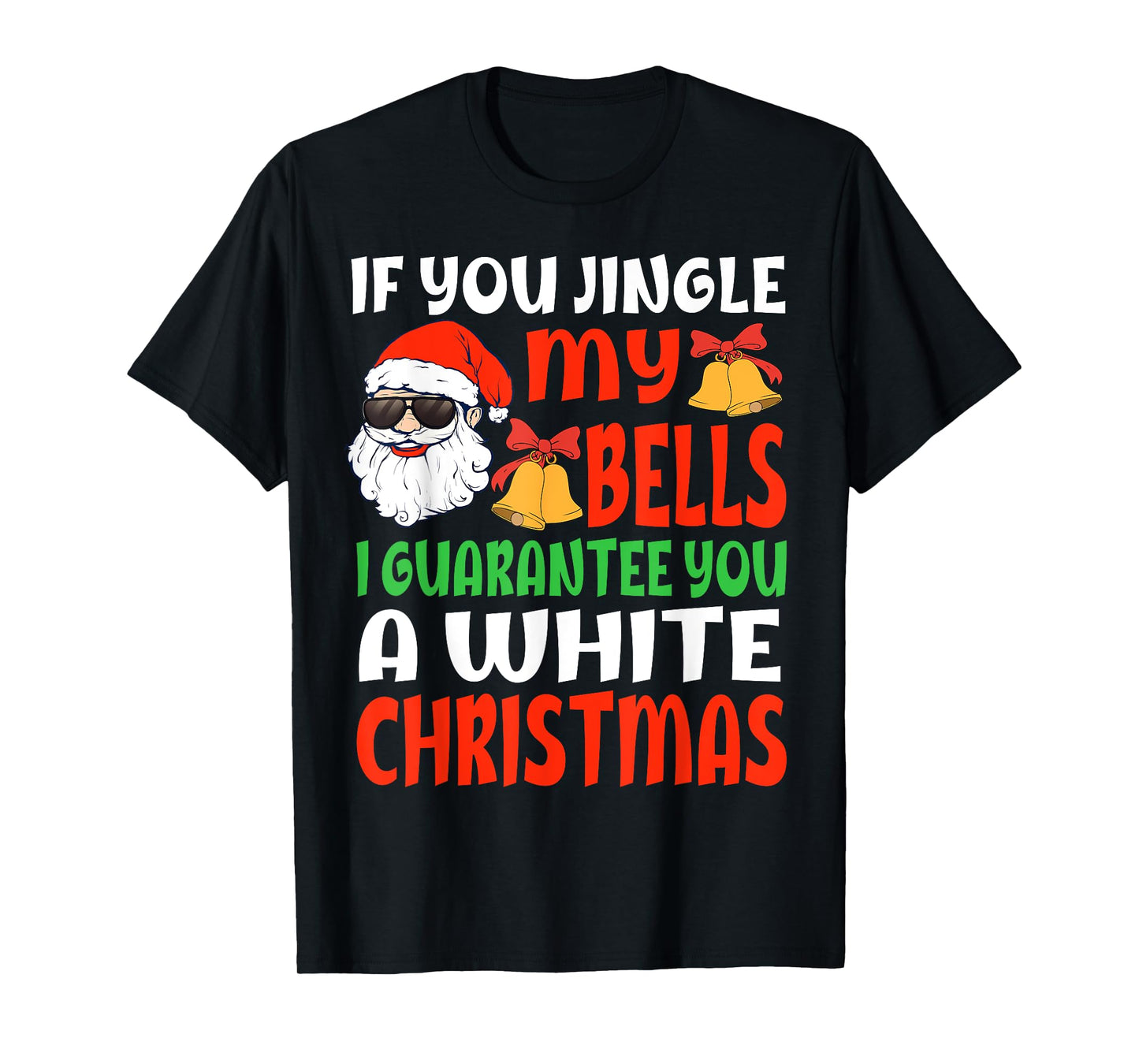 If You Jingle My Bells I'll Give You A White Christmas Funny T-Shirt