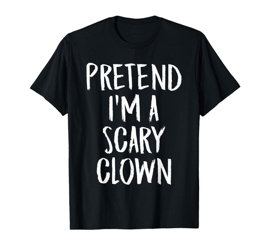 Pretend I'm A Scary Clown Family Halloween Party Costume T-Shirt