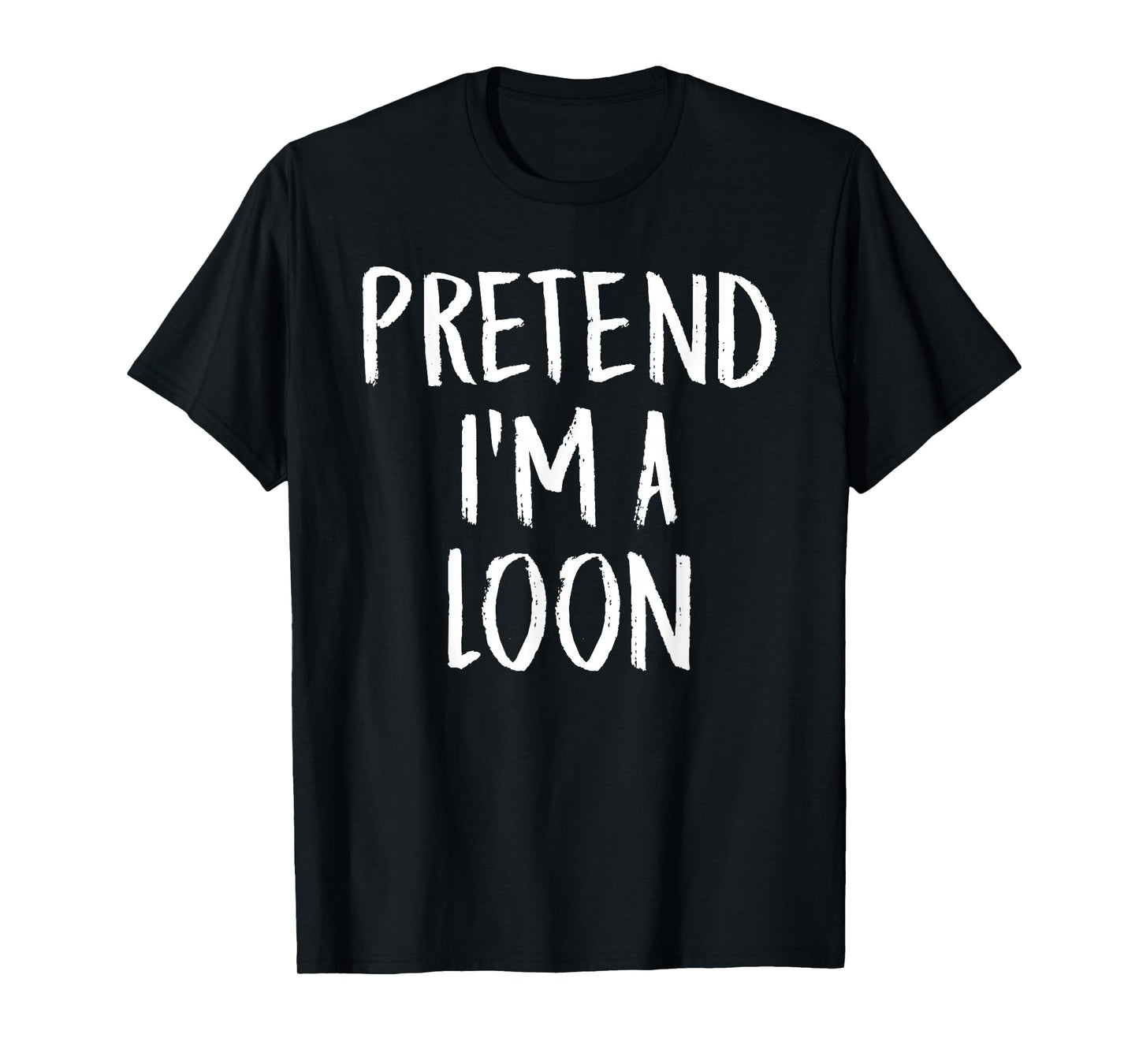 Pretend I'm A Loon Family Funny Halloween Party Costume T-Shirt