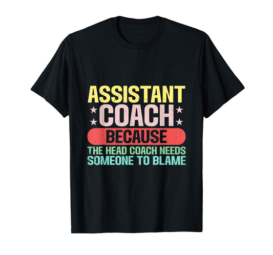 Assistant Coach The Head Coach Needs Someone To Blame T-Shirt