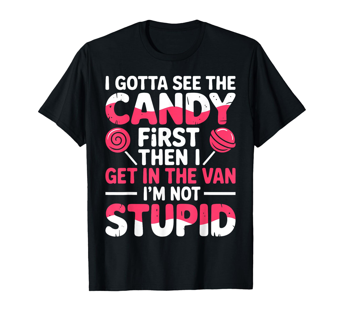 I Gotta See The Candy First. I'm Not Stupid | Creepy Adult T-Shirt