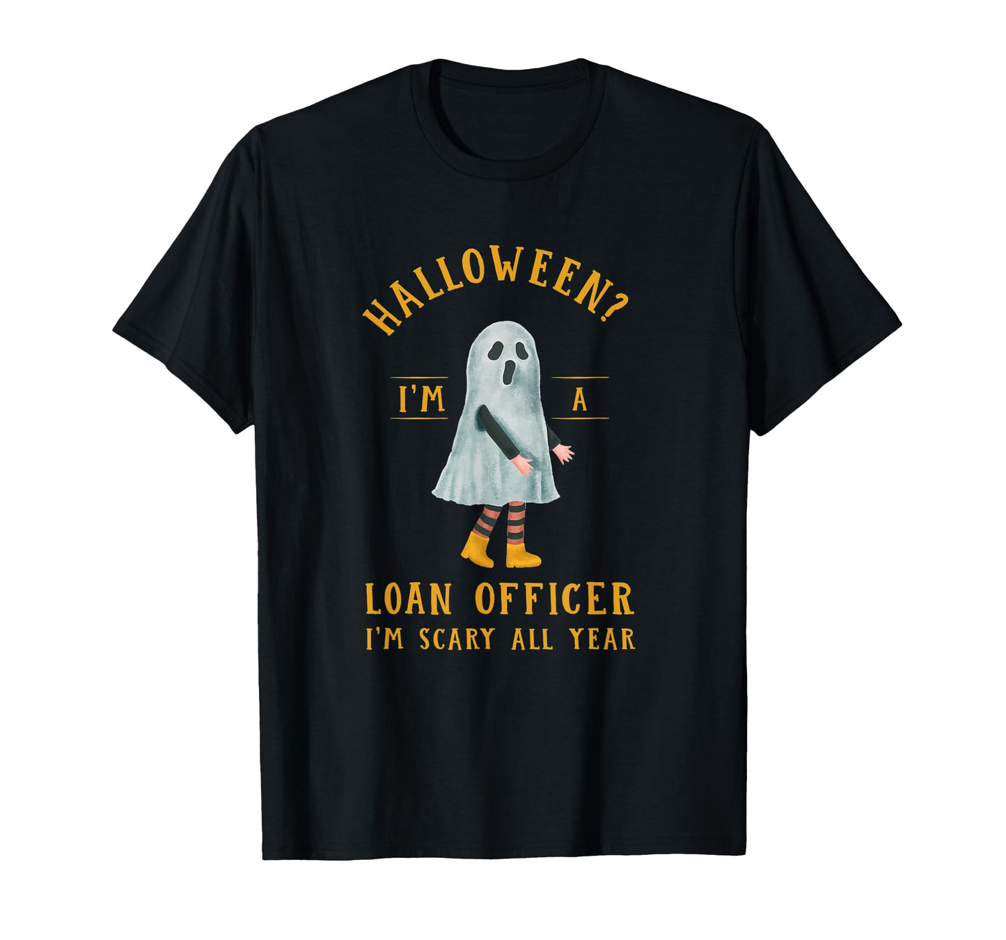 Loan Officer I'm Scary All Year Mortgage Loan Processor T-Shirt