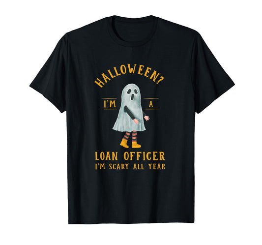 Loan Officer I'm Scary All Year Mortgage Loan Processor T-Shirt