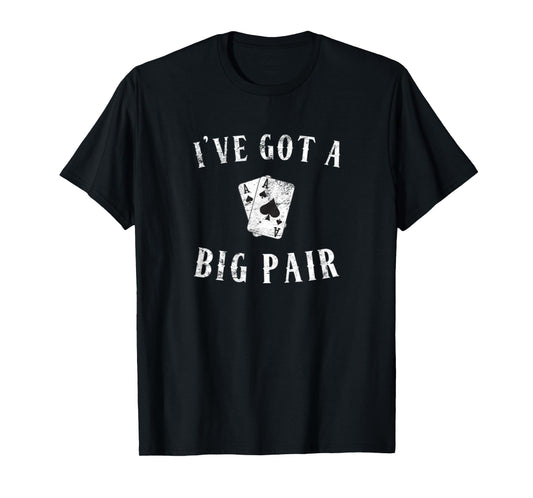 Poker I've Got a Big Pair Funny Father Of Two Casino Cards T-Shirt