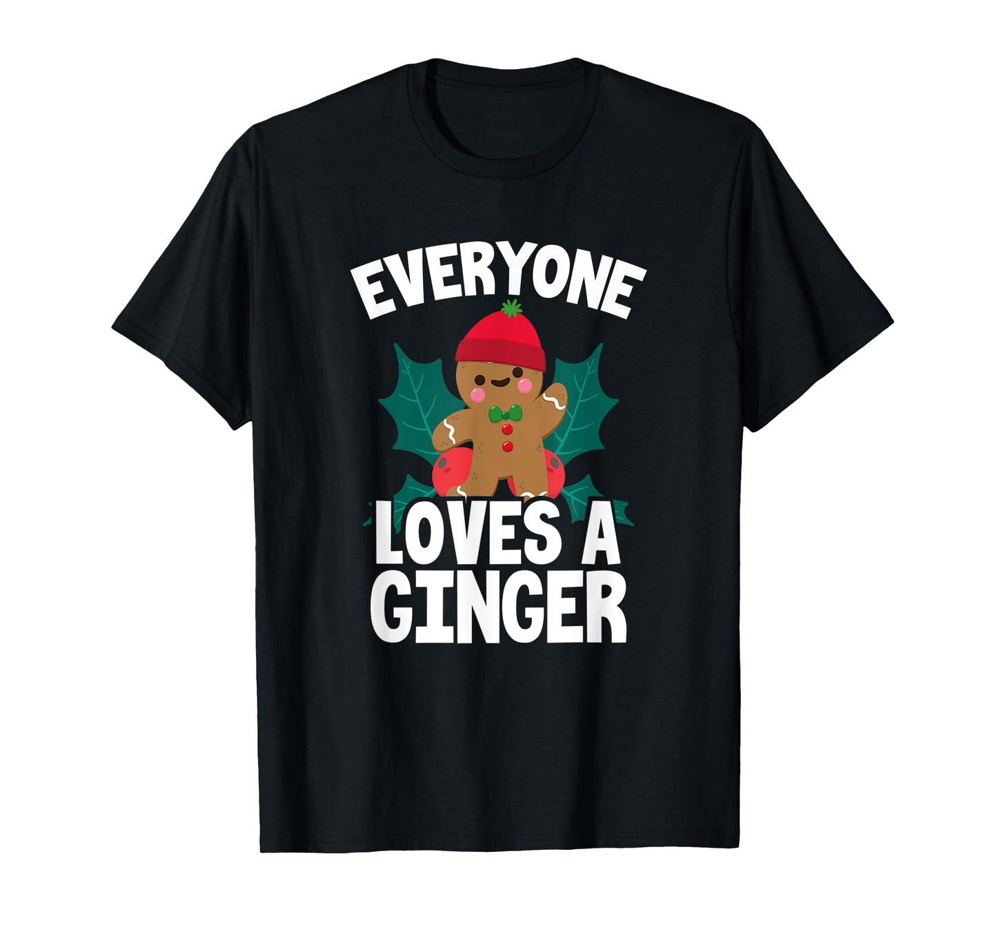 Everyone Loves A Ginger Christmas Gingerbread Man Cookie T-Shirt