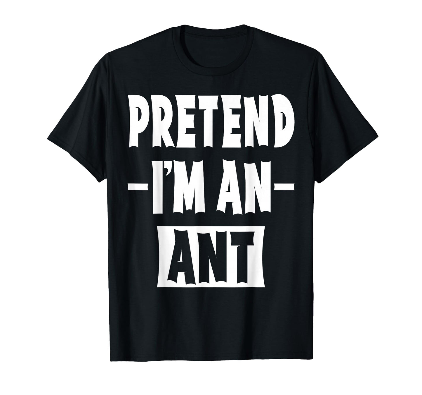 Pretend I'm An Ant Costume Party Lazy Halloween Ant T-Shirt