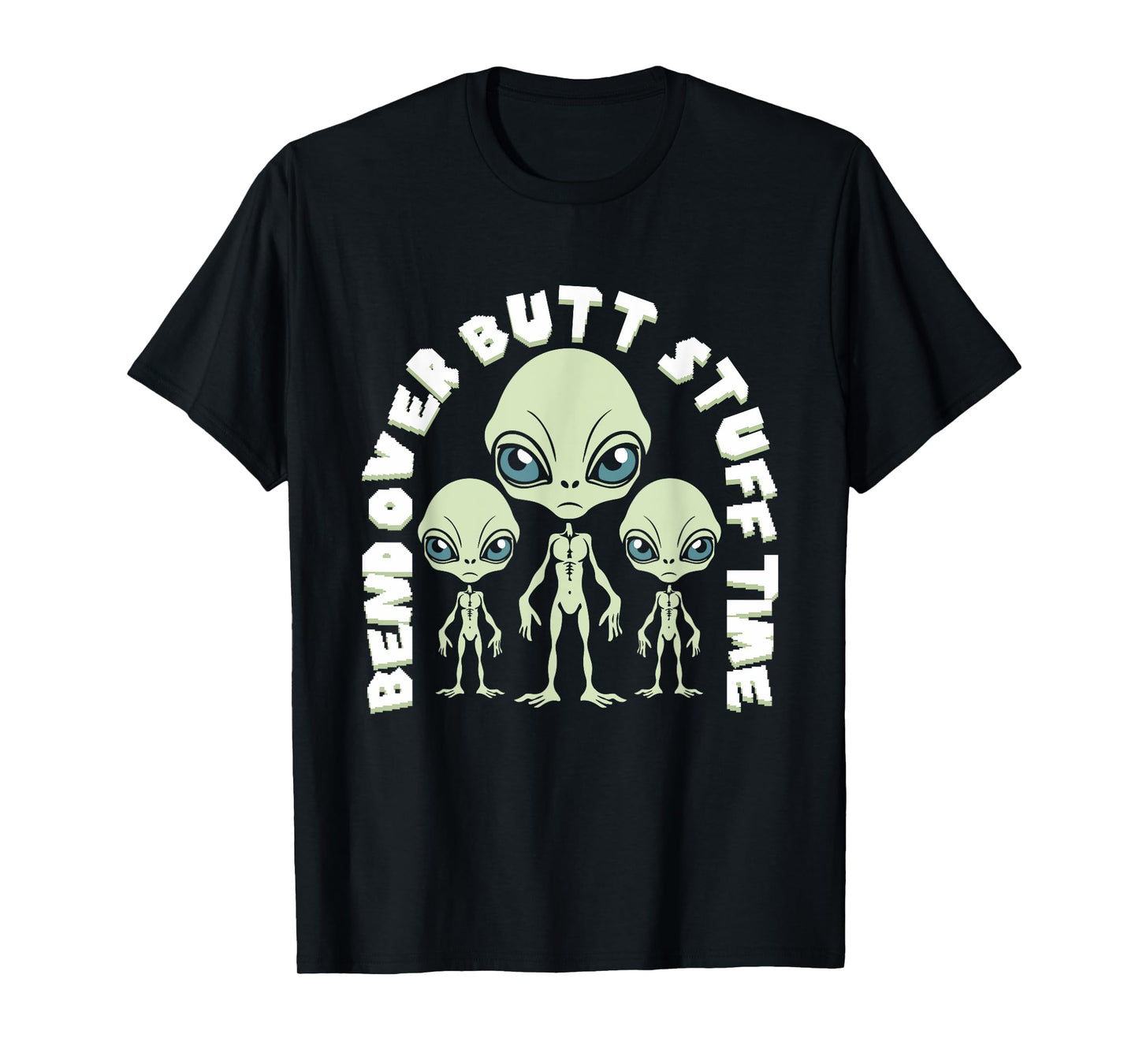 Bend Over Butt Stuff Time Funny Saying Aliens Joke T-Shirt