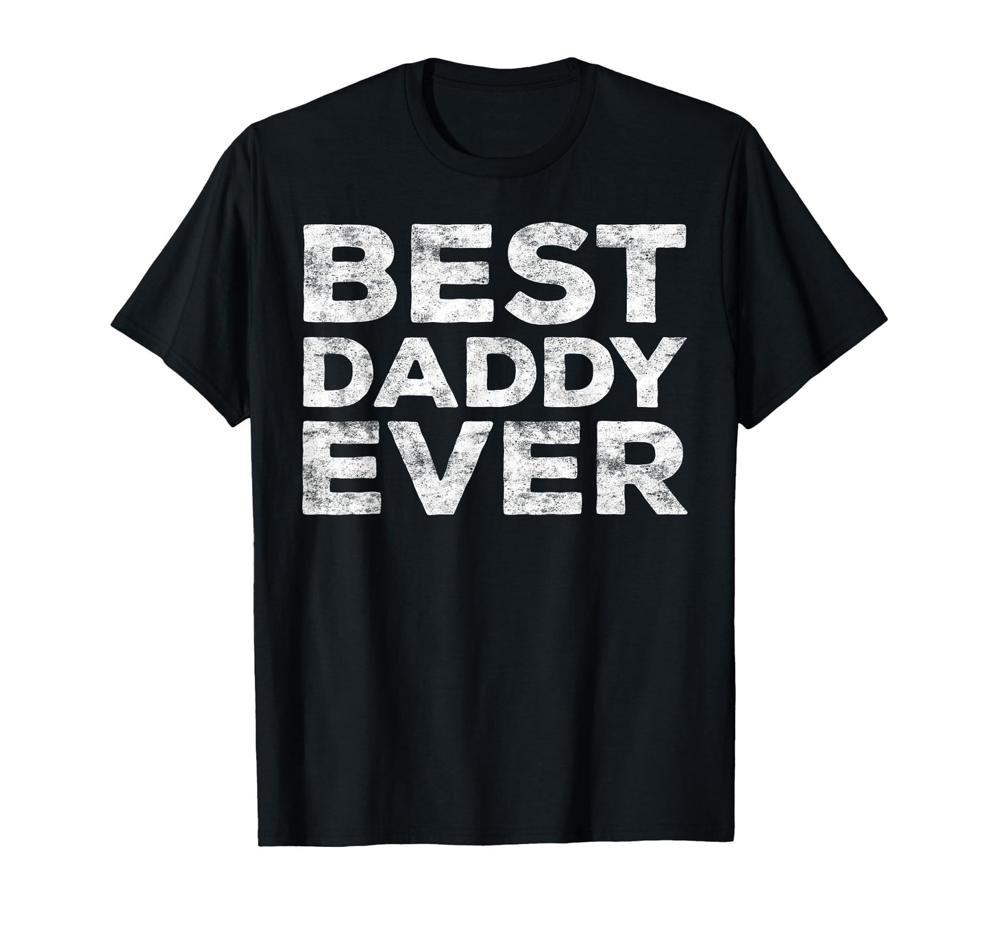 Best Daddy Ever Shirt Men Dad Fathers Day T-Shirt
