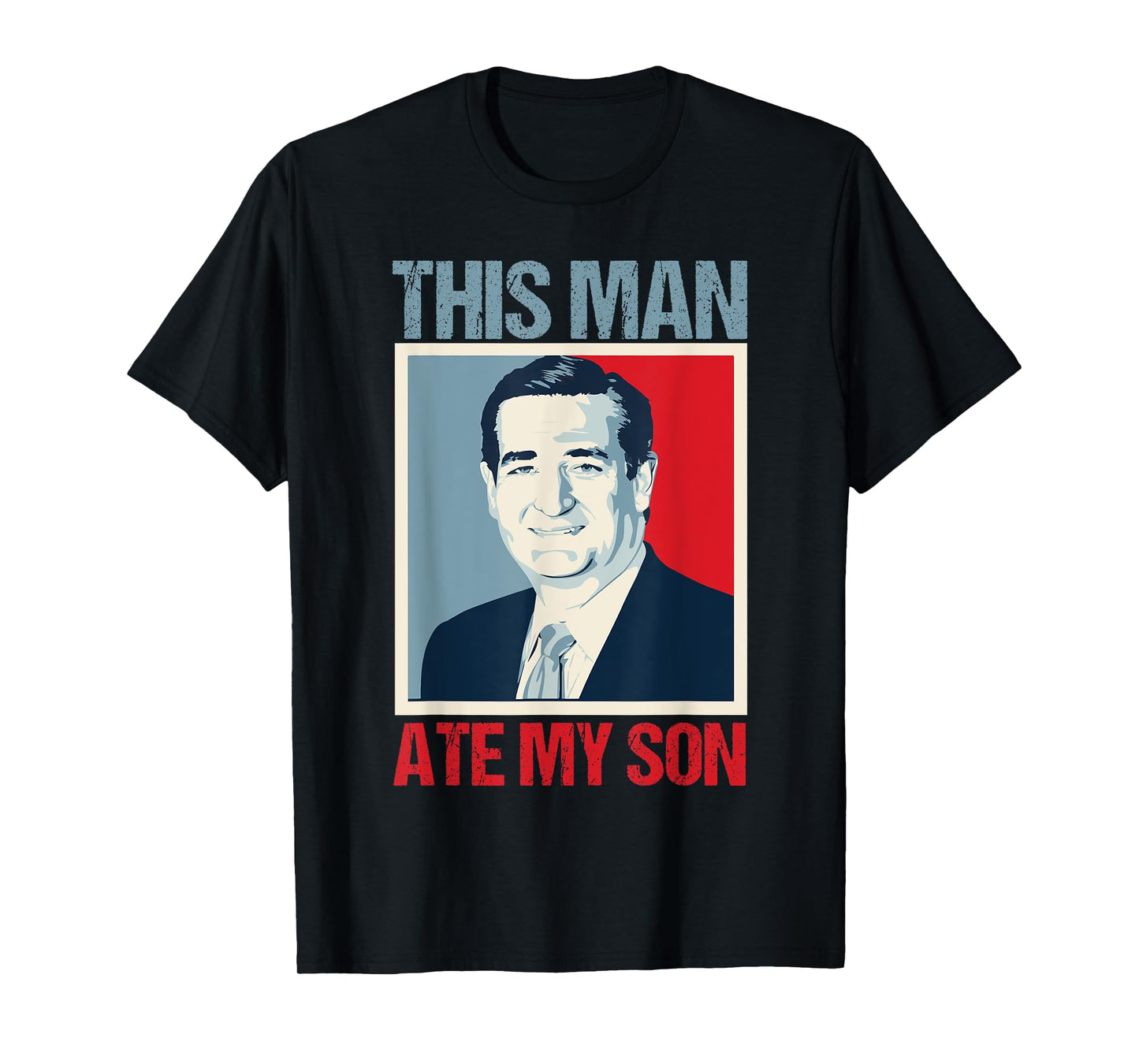 Ted Cruz This Man Ate My Son T-Shirt