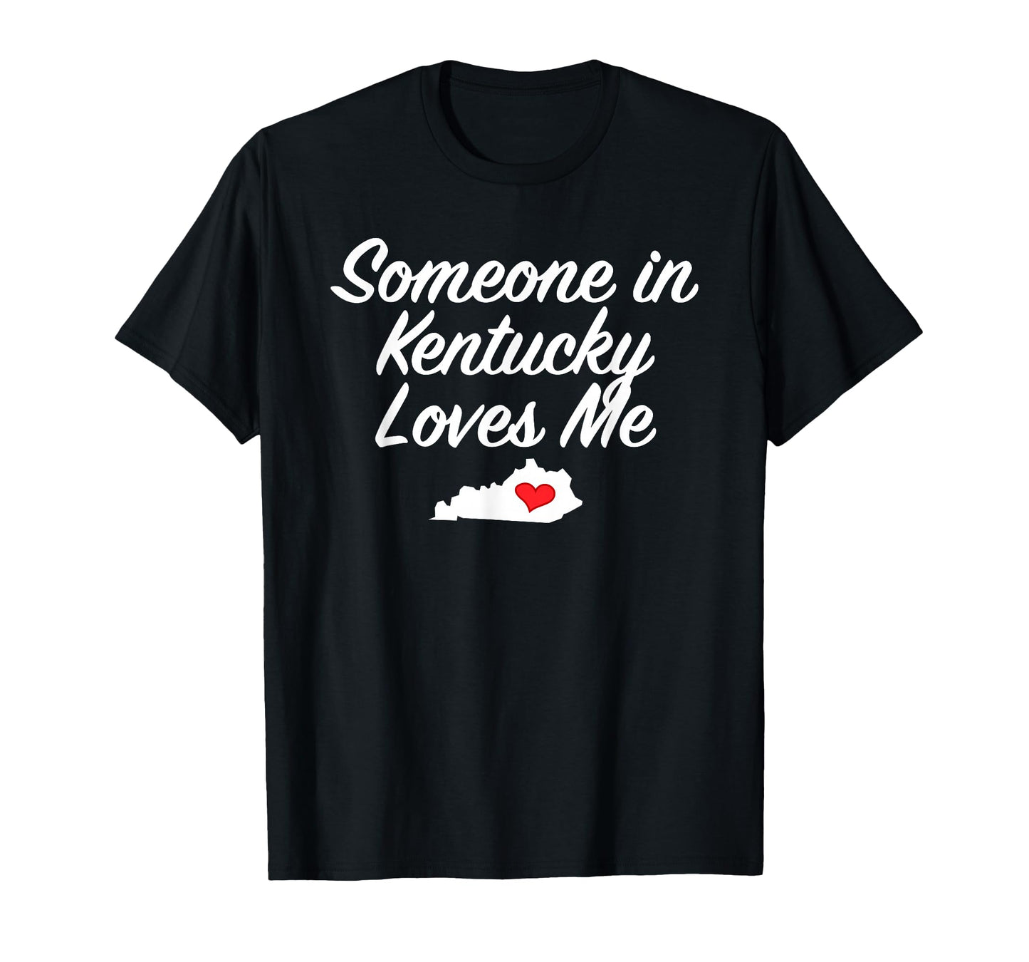 Someone in Kentucky Loves Me T-Shirt | Precious Gift T-Shirt