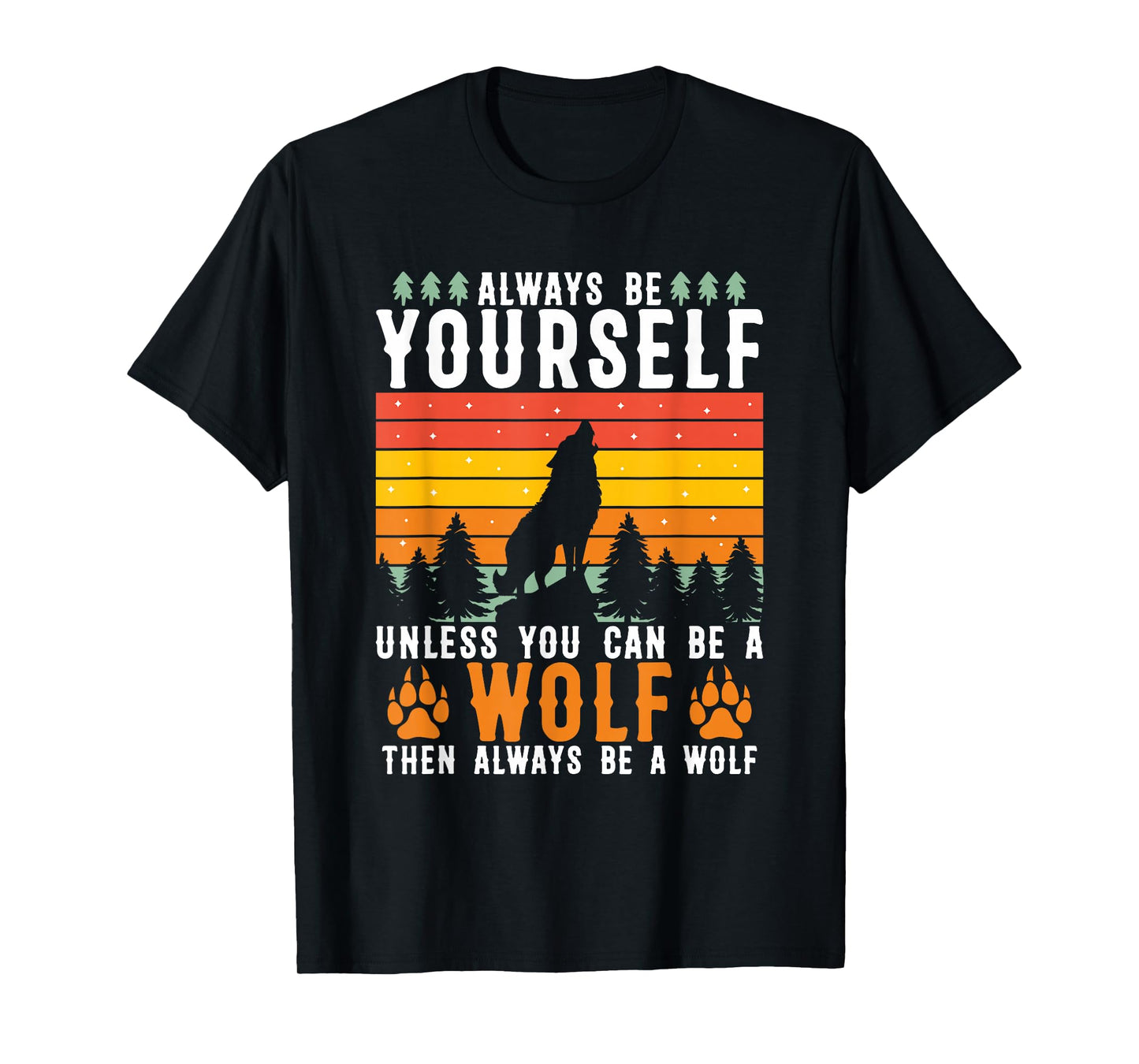 Always Be Yourself Unless You Can Be A Wolf T-Shirt