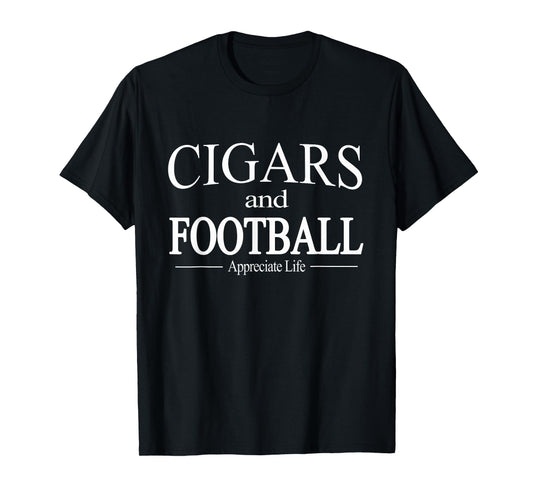 Cigars And Football Appreciate Life TShirt for Cigar Smokers T-Shirt