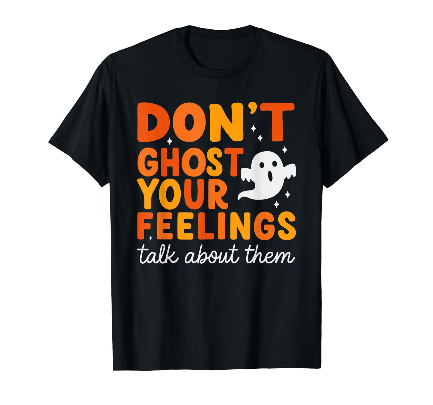 Don’t Ghost Your Feelings Cute Ghost Mental Health Quote T-Shirt