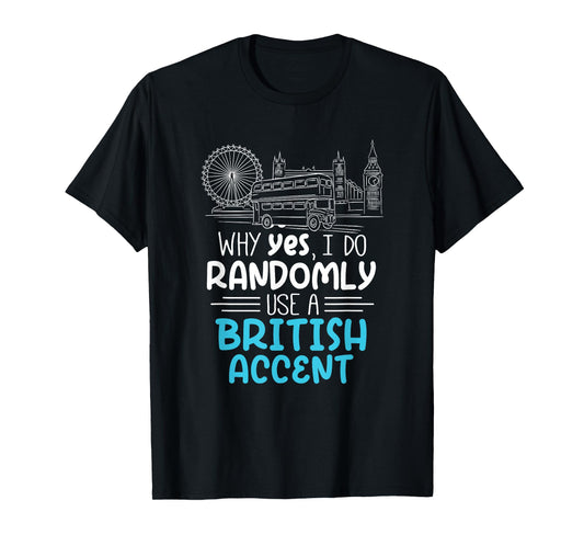I Do Randomly Use A British Accent Gift for Englishman T-Shirt