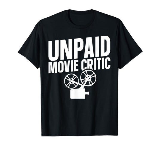 Unpaid Movie Critic T-Shirt