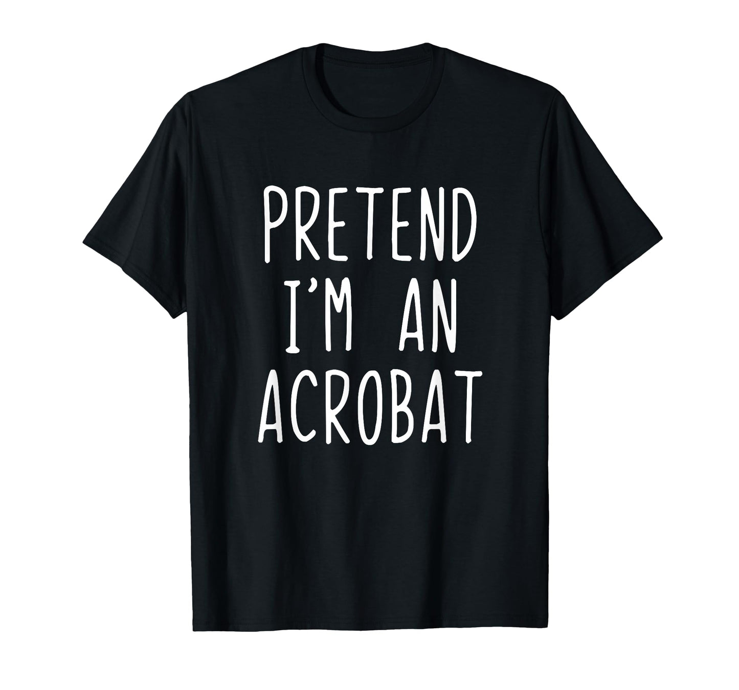 Pretend I'm A Acrobat Costume Halloween Lazy Adult Kids T-Shirt