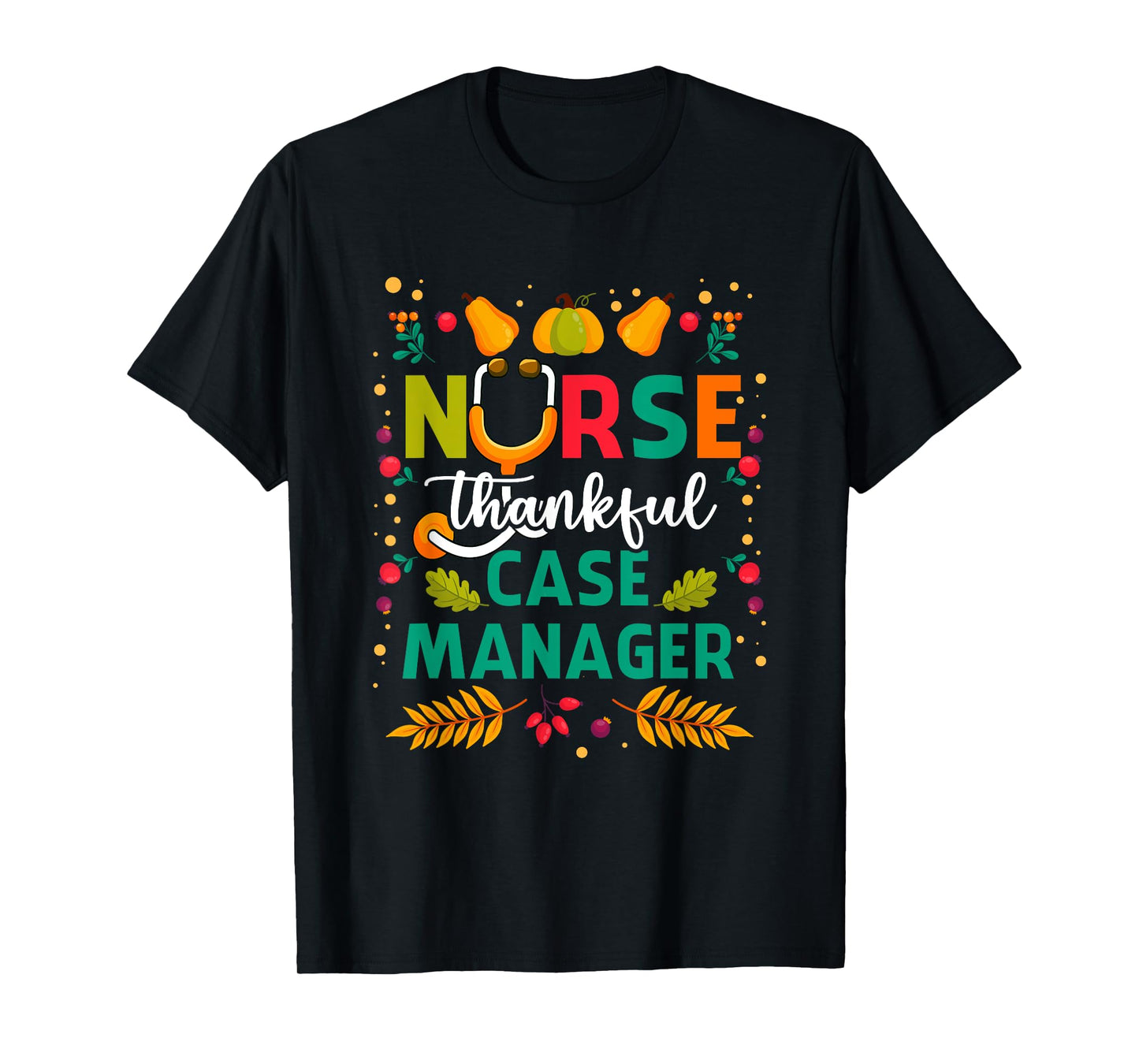 Thankful Nurse Case Manager Thanksgiving Case Management T-Shirt