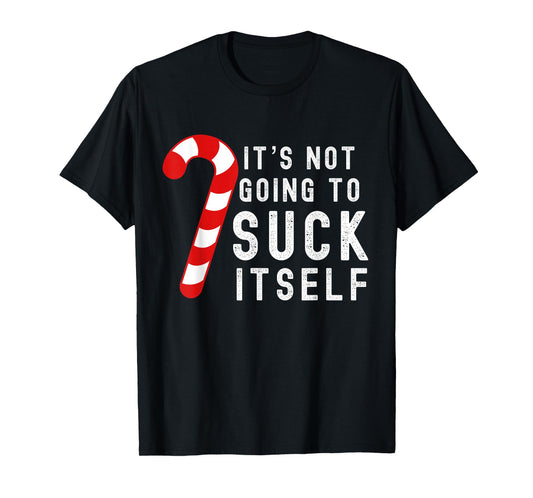 Its Not Going To Suck Itself Candy Cane Rude Christmas Joke T-Shirt