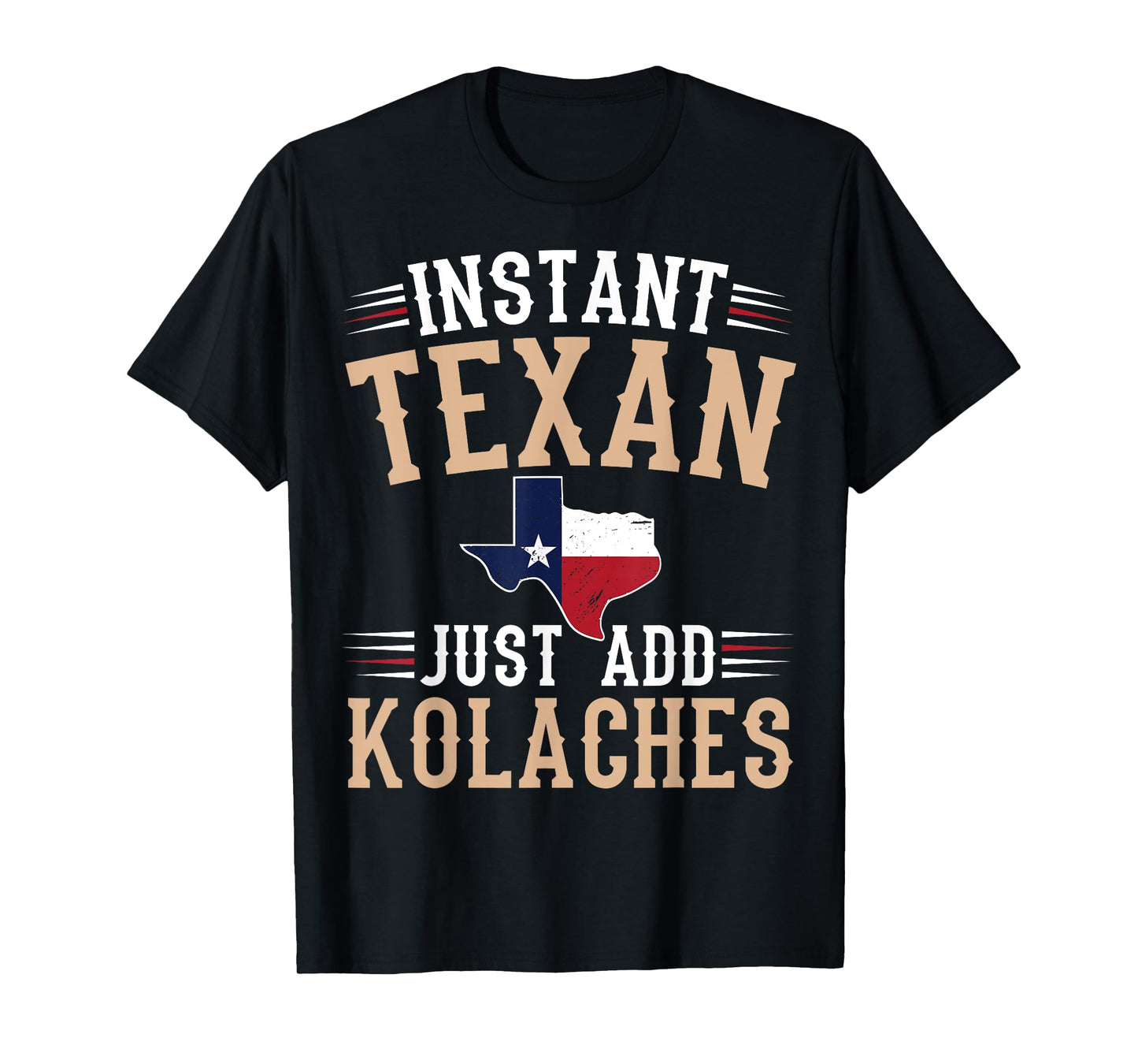 Instant texan - just add kolaches Quote for a Kolaches fan T-Shirt