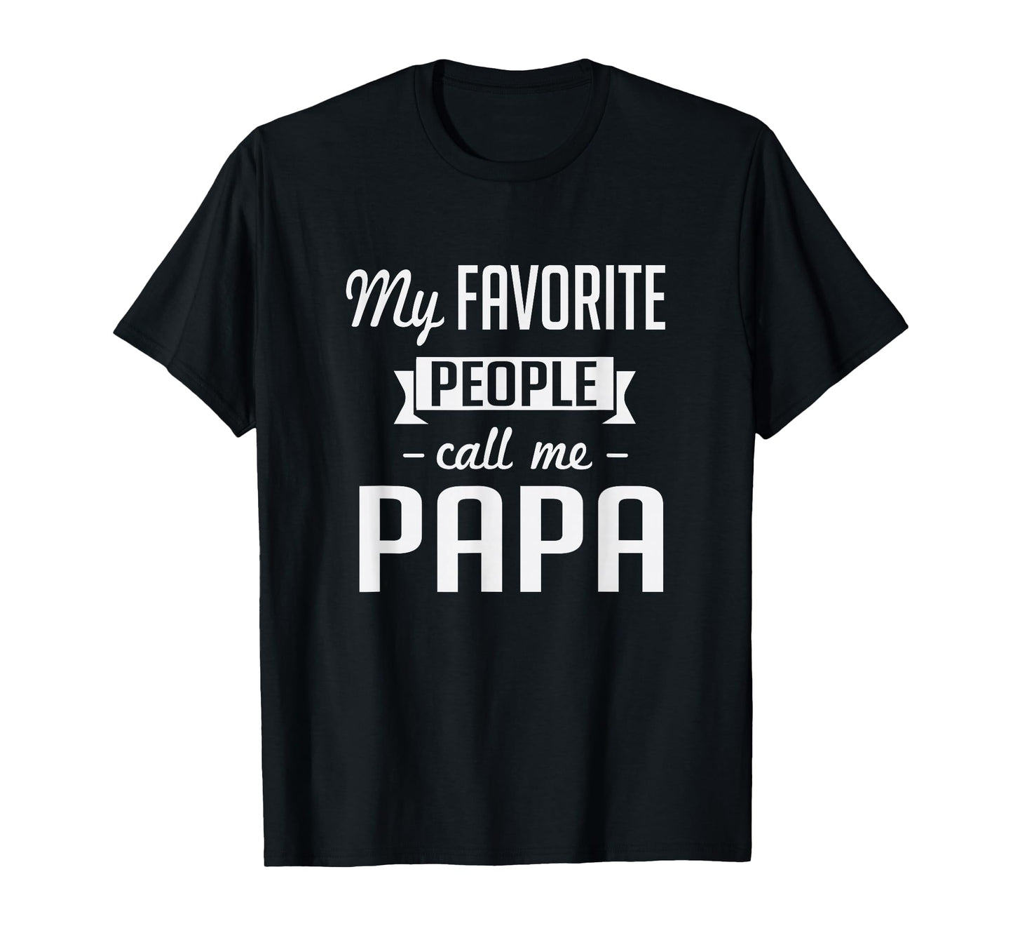 My Favorite People Call Me Papa Cute Father T-Shirt