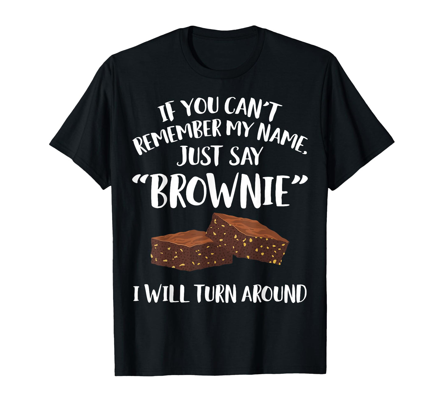 Brownie Apparel - Funny Great Brownies Lover Design T-Shirt