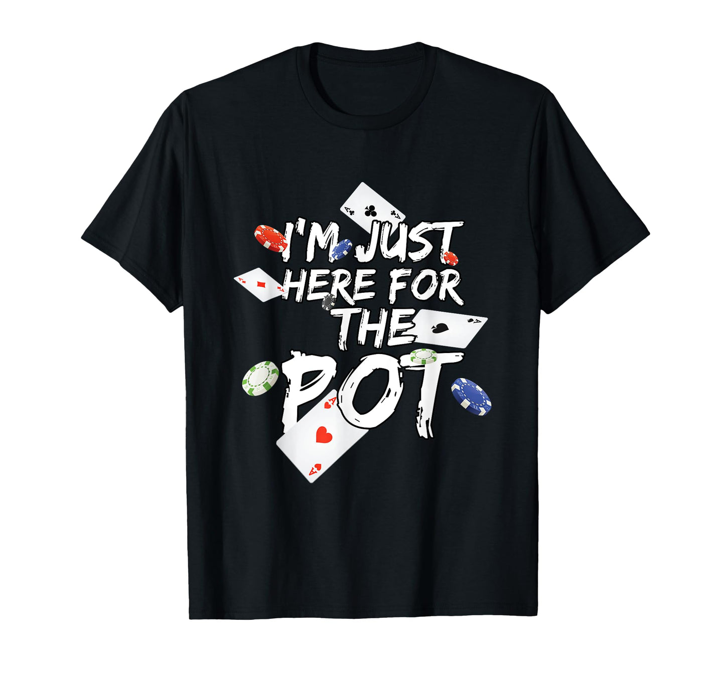 I'm Just Here For The Pot Poker Lovers Funny Gift T-Shirt
