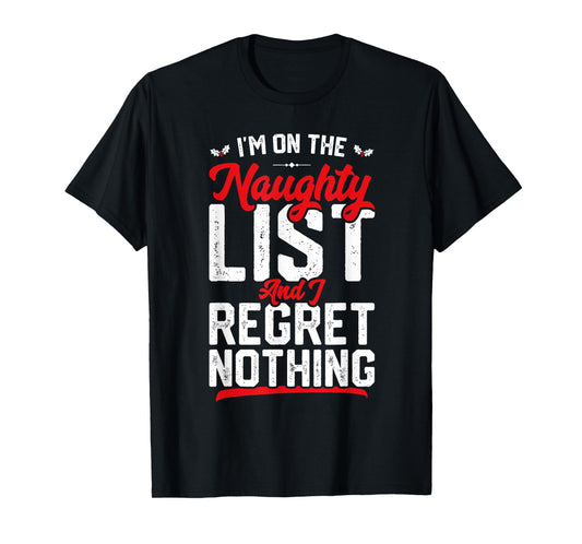 On The Naughty List and I Regret Nothing Funny Xmas T-Shirt