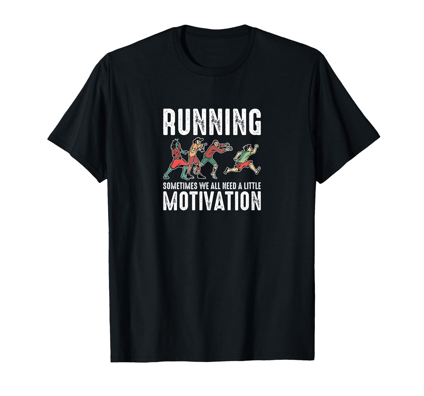 Running Sometimes We All Need A Little Motivation Zombie Run T-Shirt