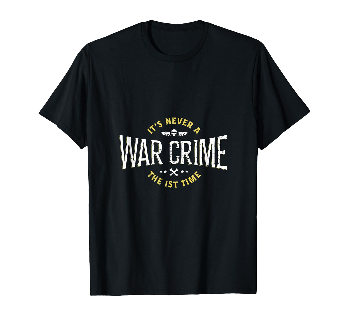 It's Never A War Crime The First Time - Funny Saying T-Shirt