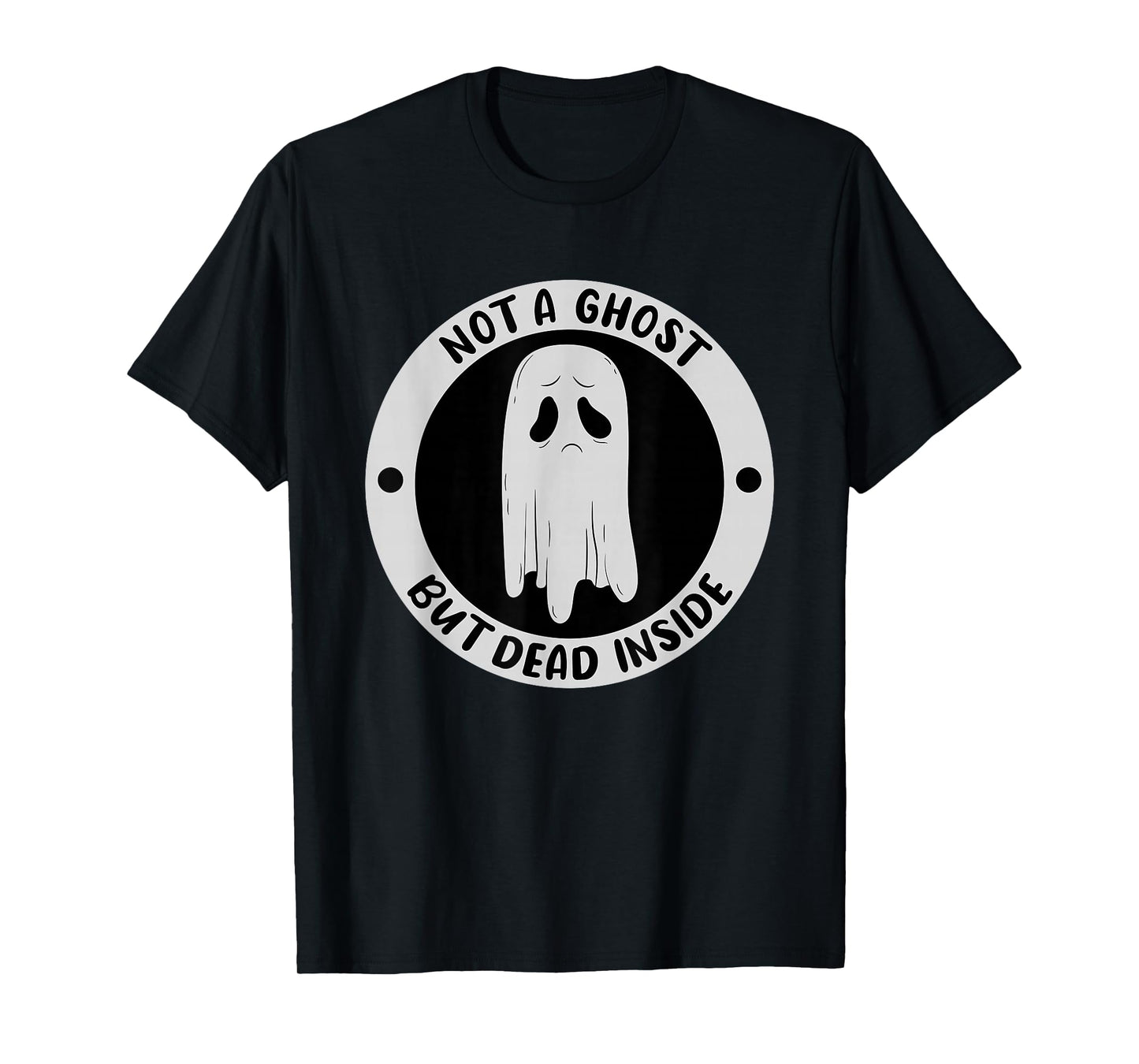 Not A Ghost But Dead Insinde Sadness Unhappy Halloween T-Shirt