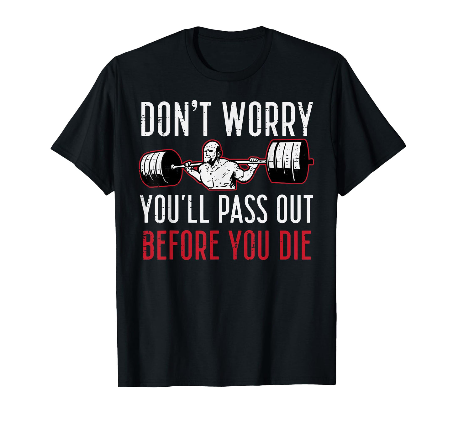 Dont Worry Youll Pass Out Before Die Gym Funny Workout Men T-Shirt