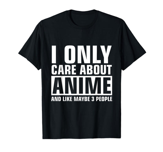 only Care About Anime T-Shirt