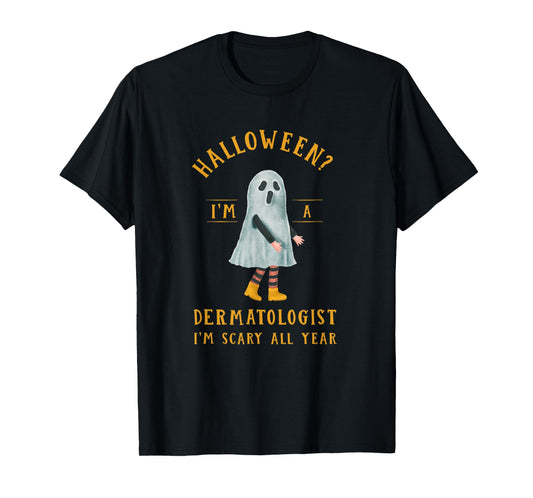 Dermatologist I'm Scary All Year Dermatology Halloween T-Shirt
