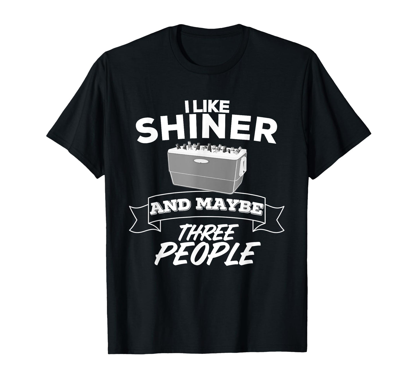 I Like Shiner And Maybe Three People Funny Beer Bar Crawl T-Shirt